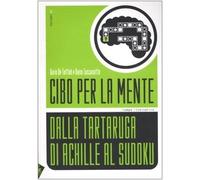 Cibo per la mente. Dalla tartaruga di Achille al Sudoku (Vol. 2)