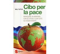Cibo per la pace. Mangiare in armonia con sé stessi e con tutti gli esseri viventi