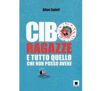 Cibo, ragazze e tutto quello che non posso avere