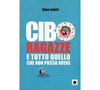 Cibo, ragazze e tutto quello che non posso avere