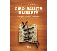 Cibo, salute e libertà. Nutrizione, dipendenze e democrazia nelle società contemporanee
