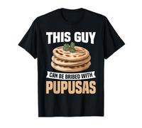 Cibo salvadoregno Pupusas Foodie Snack Essere Corrotto Pupusas Maglietta