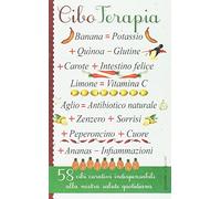 Cibo terapia. 58 cibi curativi indispensabili alla nostra salute quotidiana