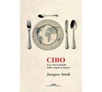 Cibo. Una storia globale dalle origini al futuro