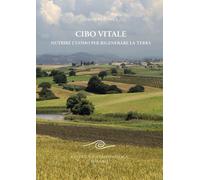 Cibo vitale. Nutrire l'uomo per rigenerare la Terra [Paperback] Peschke, Jasmin