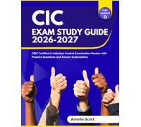 CIC Exam Study Guide 2026-2027: CBIC Certified in Infection Control Examination Review with Practice Questions and Answer Explanations