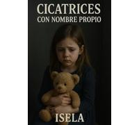 Cicatrices Con Nombre propio: un viaje hacia la fortalez interior