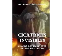 CICATRICES INVISIBLES: CUANDO LAS EMOCIONES GRITAN EN SILENCIO