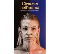 Cicatrici nell'anima. Storia di Cristina Guidetti