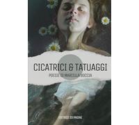 CICATRICI & TATUAGGI: Poesie di Marcella Boccia