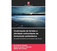 Cicatrização de feridas e atividade antioxidante da formulação polibotânica: Os benefícios terapêuticos das formulações à base de ervas