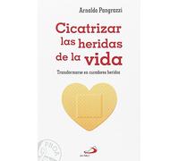 Cicatrizar las heridas de la vida : transformarse en curadores heridos: 18