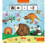 Ciccio, il riccio che si trasforma. In CAA (Comunicazione Aumentativa Alternativa). Ediz. illustrata