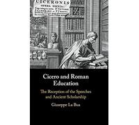 Cicero and Roman Education: The Reception of the Speeches and Ancient Scholarship