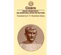 Cicero Back From Exile: Six Speeches Upon His Return (Tascabile)