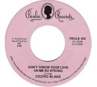 CICERO BLAKE - don't throw your love on me so strong / i saw it coming 45 rpm single