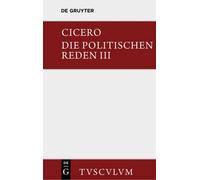 Cicero Marcus Tullius Cicero: Die Politischen Reden. Band 3 (Copertina rigida)