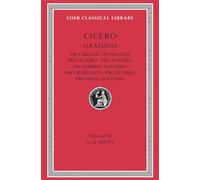 Cicero: Pro Milone/in Pisonem/Pro Scauro/Pro Fonteio Pro Rabiro Postumo/Pro Marcello/Pro Ligario/Pro Rege Deiotaro