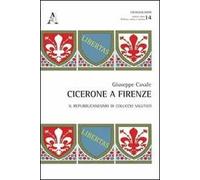 Cicerone a Firenze. Il repubblicanesimo di Coluccio Salutati