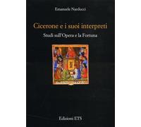 Cicerone e i suoi interpreti. Studi sull'opera e la fortuna