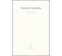Cicerone e la politica. Atti del convegno (Arpino, 29 gennaio 2004)
