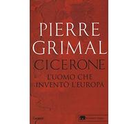 Cicerone. L'uomo che inventò l'Europa