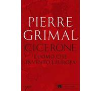 Cicerone. L'uomo che inventò l'Europa
