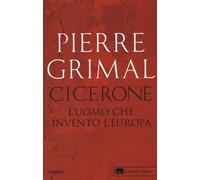 Cicerone. L'uomo che inventò l'Europa - 2020 - Garzanti