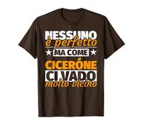 ciceróne Regalo Divertente - Nessuno è Perfetto ma Come cice Maglietta, Uomo, Marrone, S