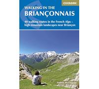Cicerone Walking in the Briançonnais: 40 Walking Routes in the French Alps Exploring High Mountain Landscapes Near Briancon [Lingua Inglese]