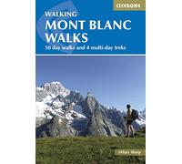 Cicerone Walking Mont Blanc Walks: 50 Day Walks and 4 Multi-day Treks [Lingua Inglese]