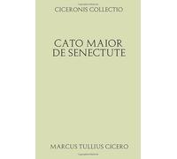 Ciceronis collectio. Cato Maior de Senectute