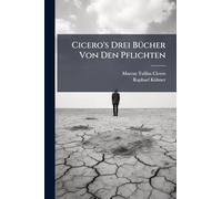 Cicero's Drei BÃ1/4cher Von Den Pflichten