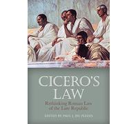 Cicero's Law: Rethinking Roman Law of the Late Republic by Paul J. du Plessis
