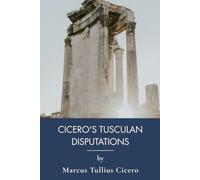 Cicero's Tusculan Disputations: Ancient Wisdom on Death, Gods, and Power (Annotated)