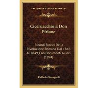 Ciceruacchio E Don Pirlone: Ricordi Storici Della Rivoluzione Romana Dal 1846 Al 1849, Con Documenti Nuovi (1894)