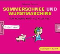 Cichocki,Sebastian - Sommerschnee und Wurstmaschine. Sehr moderne Kunst aus aller Welt (CD): Gekürzte Lesung mit Musik, 82 min