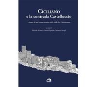 Ciciliano e la contrada Castelluccio. Lettura di un centro storico sulla valle del Giovenzano. Ediz. per la scuola