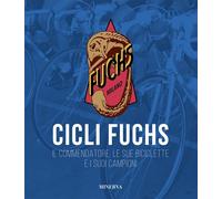 Cicli Fuchs. Il commendatore, le sue biciclette e i suoi campioni