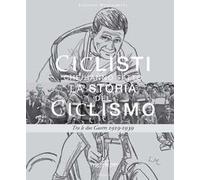 Ciclisti che hanno fatto la storia del ciclismo. Vol. 2: Tra le due Guerre 1919-1939