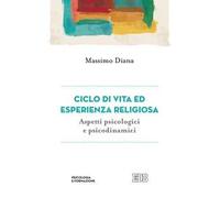 Ciclo di vita ed esperienza religiosa. Aspetti psicologici e psicodinamici