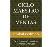 CICLO MAESTRO DE VENTAS: De la Prospección Fanática a la Alianza Estratégica