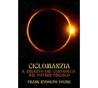 Libri Young Frank Rudolph - Ciclomanzia. Il Segreto Del Controllo Del Potere Psi