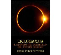 Libri Young Frank Rudolph - Ciclomanzia. Il Segreto Del Controllo Del Potere Psi