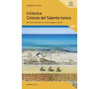 Ciclonica. Ciclovia Salento ionico. Nel cuore del Sud, tra mare, borghi e natura