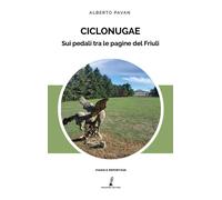 Ciclonugae. Sui pedali tra le pagine del Friuli - 2023 - Prospero
