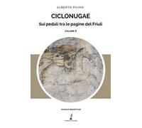 Ciclonugae. Sui pedali tra le pagine del Friuli. Vol. 2