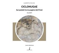 Ciclonugae. Sui pedali tra le pagine del Friuli. Vol. 2 - 2024 -