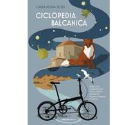 Ciclopedia balcanica. Draga e le cinquanta notti, tracce d'amor perduto tra Romania, Bulgaria e Grecia