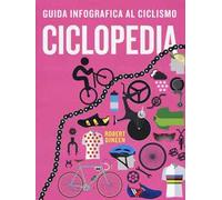 Ciclopedia. Guida infografica al ciclismo. Ediz. a colori